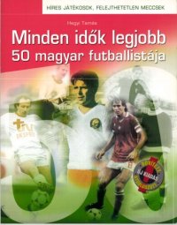 cover of the book Minden idők legjobb 50 magyar futballistája