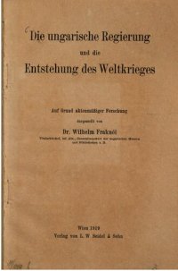 cover of the book Die ungarische Regierung und die Entstehung des Weltkrieges