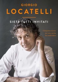 cover of the book Siete tutti invitati. Cinquanta ricette per una cucina da condividere