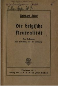 cover of the book Die belgische Neutralität; ihre Entstehung, ihre Bedeutung und ihr Untergang