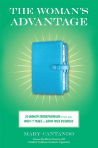 cover of the book The Woman's Advantage: 20 Women Entrepreneurs Show You What It Takes to Grow Your Business