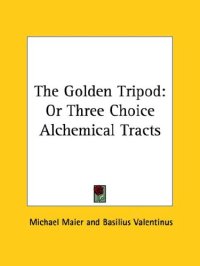 cover of the book The Golden Tripod: Or Three Choice Alchemical Tracts