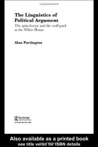 cover of the book The Linguistics of Political Argument: The Spin-Doctor and the Wolf-Pack at the White House (Routledge Advances in Corpus Linguistics)