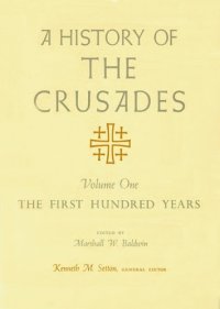 cover of the book A History of the Crusades, Volume I: The First Hundred Years