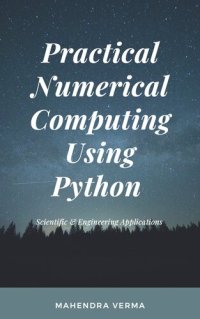 cover of the book Practical Numerical Computing Using Python: Scientific & Engineering Applications