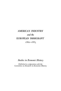 cover of the book American Industry and the European Immigrant, 1860-1885