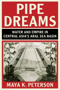 cover of the book Pipe Dreams: Water and Empire in Central Asia's Aral Sea Basin