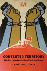 cover of the book Contested Territory: Dien Bien Phu and the Making of Northwest Vietnam