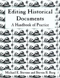 cover of the book Editing Historical Documents: A Handbook of Practice (American Association for State and Local History)