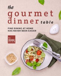 cover of the book The Gourmet Dinner Table: Fine Dining at Home has Never Been Easier