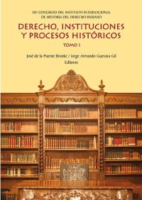 cover of the book Derecho, instituciones y procesos históricos : XIV Congreso del Instituto Internacional de Historia del Derecho Indiano. T. 1