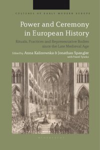 cover of the book Power and Ceremony in European History: Rituals, Practices and Representative Bodies since the Late Middle Ages