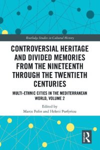 cover of the book Controversial Heritage and Divided Memories from the Nineteenth Through the Twentieth Centuries: Multi-Ethnic Cities in the Mediterranean World, Volume 2