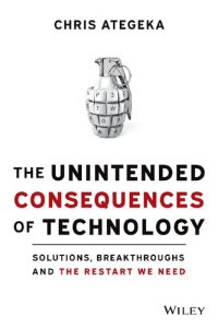 cover of the book The Unintended Consequences Of Technology: Solutions, Breakthroughs, And The Restart We Need