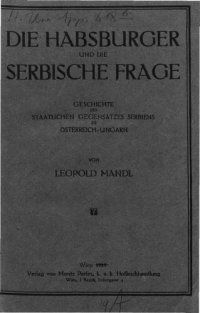 cover of the book Die Habsburger und die serbische Frage: Geschichte des staatlichen Gegensatzes Serbiens zu Österreich-Ungarn