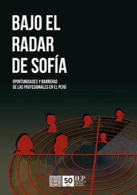 cover of the book Bajo el radar de Sofía: Oportunidades y barreras de las profesionales en el Perú