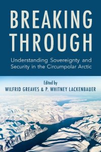 cover of the book Breaking Through: Understanding Sovereignty and Security in the Circumpolar Arctic