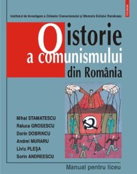 cover of the book O istorie a comunismului din Romania: manual pentru liceu