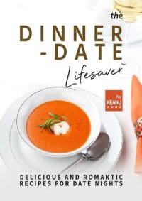 cover of the book The Dinner-Date Lifesaver: Delicious and Romantic Recipes for Date Nights