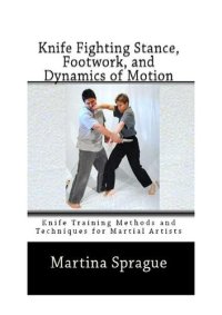 cover of the book Knife Fighting Stance, Footwork, and Dynamics of Motion: Knife Training Methods and Techniques for Martial Artists, #5