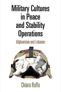 cover of the book Military Cultures in Peace and Stability Operations: Afghanistan and Lebanon