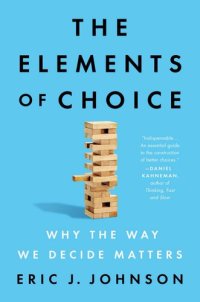 cover of the book The Elements of Choice: Why the Way We Decide Matters