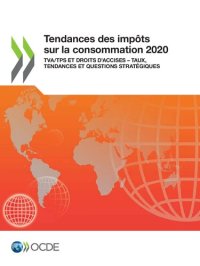 cover of the book TENDANCES DES IMPTS SUR LA CONSOMMATION 2020 TVA /TPS ET DROITS D'ACCISES TAUX, TENDANCES ET... QUESTIONS STRATGIQUES.