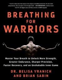 cover of the book Breathing for Warriors: Master Your Breath to Unlock More Strength, Greater Endurance, Sharper Precision, Faster Recovery, and an Unshakable Inner Game