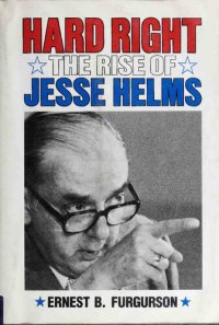 cover of the book Hard Right: The Rise of Jesse Helms