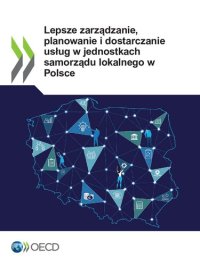 cover of the book LEPSZE ZARZADZANIE, PLANOWANIE I DOSTARCZANIE USLUG W JEDNOSTKACH SAMORZADU LOKALNEGO W POLSCE.