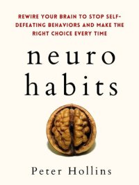 cover of the book Neuro-Habits: Rewire Your Brain to Stop Self-Defeating Behaviors and Make the Right Choice Every Time (Understand Your Brain Better Book 7)