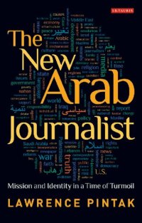 cover of the book The New Arab Journalist: Mission and Identity in a Time of Turmoil