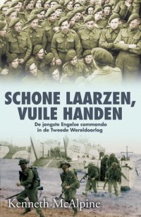 cover of the book Schone laarzen, vuile handen: de jongste Engelse commando in de Tweede Wereldoorlog (Dutch Edition)