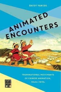 cover of the book Animated Encounters: Transnational Movements of Chinese Animation, 1940s–1970s