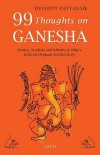 cover of the book 99 Thoughts on Ganesha: Stories, Symbols and Rituals of India's beloved elephant-headed deity