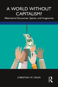 cover of the book A World without Capitalism?: Alternative Discourses, Spaces, and Imaginaries