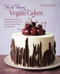 cover of the book Va va Voom Vegan Cakes: More than 50 recipes for vegan-friendly bakes that not only taste great but look amazing!