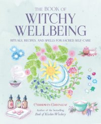 cover of the book The Book of Witchy Wellbeing: Rituals, recipes, and spells for sacred self-care