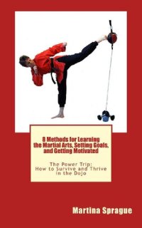 cover of the book 8 Methods for Learning the Martial Arts, Setting Goals, and Getting Motivated The Power Trip