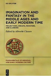 cover of the book Imagination and Fantasy in the Middle Ages and Early Modern Time: Projections, Dreams, Monsters, and Illusions