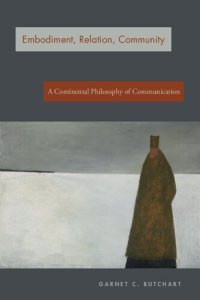 cover of the book Embodiment, Relation, Community: A Continental Philosophy of Communication