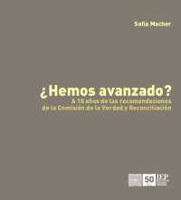 cover of the book ¿Hemos avanzado? : a 10 años de las recomendaciones de la Comisión de la Verdad y Reconciliación