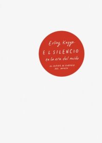 cover of the book El silencio en la era del ruido: el placer de evadirse del mundo