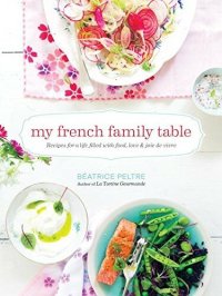 cover of the book My French Family Table: Recipes for a Life Filled With Food, Love, and Joie De Vivre