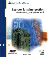 cover of the book Exercer la saine gestion : fondements, pratique et audit