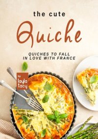 cover of the book The Cute Quiche: Quiches to Fall in Love with France