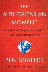 cover of the book The Authoritarian Moment: How the Left Weaponized America's Institutions Against Dissent