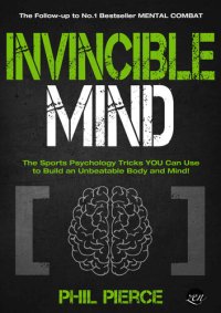 cover of the book Invincible Mind: The Sports Psychology Tricks You can use to Build an Unbeatable Body and Mind! (Mental Combat Book 2)