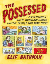 cover of the book The Possessed: Adventures with Russian Books and the People Who ReadThem