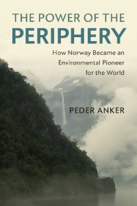 cover of the book The Power Of The Periphery: How Norway Became An Environmental Pioneer For The World